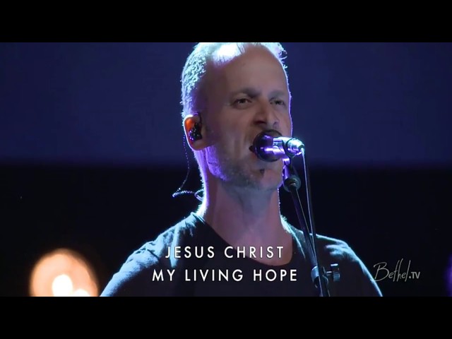 Jesus Christ My Living Hope - Brian Johnson - Bethel Church class=