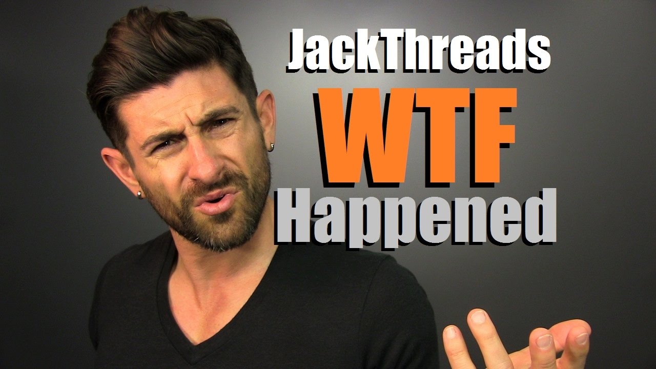 WTF Happened, JackThreads? Why I Deleted 8 Videos From YouTube - YouTube