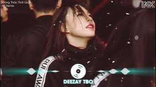 Dòng Thác Thời Gian - BT Remix | Siêu Phẩm Nhạc Hoa Remix Hot Tik Tok Việt Nam | 199X ENTERTAINMENT