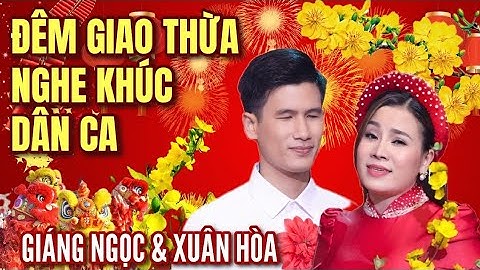 Đêm Giao Thừa Nghe Khúc Dân Ca ST: Võ Đông Điền/ Ca Sĩ : Giáng Ngọc & Xuân Hòa  Nhạc hay năm mới.