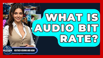What Is Audio Bit Rate? - NextGen Viewing and Audio