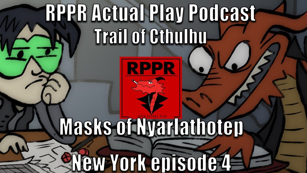 Trail of Cthulhu Masks of Nyarlathotep New York episode 4 RPPR