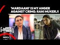 Rani Mukerji Exclusive | 'Mardaani' Is My Anger Against Crimes On Women: Rani Mukerji