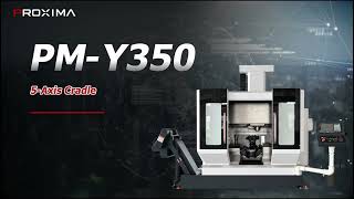 PROXIMA ‖ PM-Y350 MACHINING OVERVIEW
