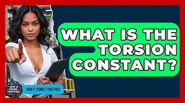 What Is The Torsion Constant? - How It Comes Together