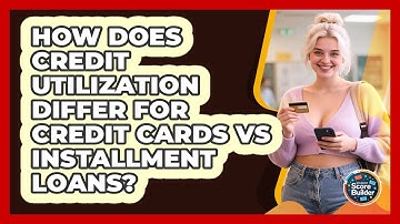 How Does Credit Utilization Differ For Credit Cards Vs Installment Loans? - Student Score Builder