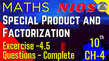 Nios, Class-10, Ch-4, Special Product and Factorization, Exercise -4.5 , Complete