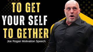 To Get Yourself Together | Best Motivational Speech By Joe Rogan