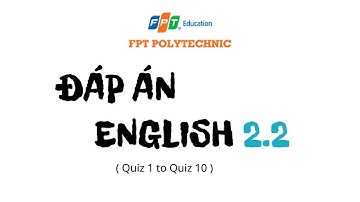 Đáp Án Quiz 1 đến Quiz 10 | FPTPOLYTECHNICH | EngLish 2.2