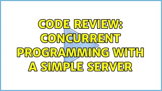 Code Review: Concurrent programming with a simple server (3 Solutions!!)