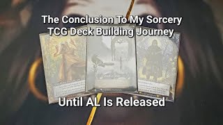 The CONCLUSION To My Sorcery TCG Deck Building Journey...Until AL Is Released!
