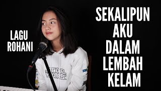 SEKALIPUN AKU DALAM LEMBAH KELAM ( LAGU ROHANI ) - MICHELA THEA COVER