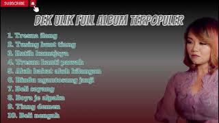 DEK ULIK FULL ALBUM TERPOPULER VIRAL!!||Boye Mengajumang Padewekan Yan Amone Jegeg Tiang Terpopuler!