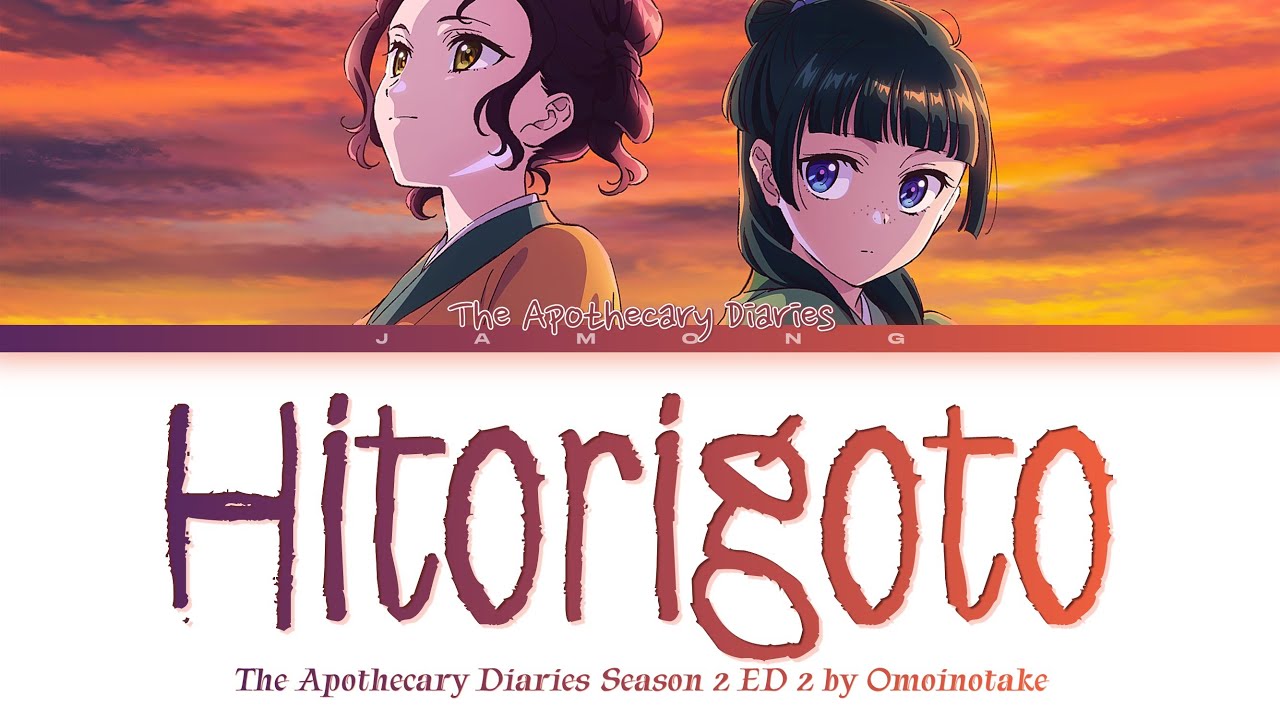 Watch The Apothecary Diaries Season 2 - Ending 2 FULL "Hitorigoto" by Omoinotake (Lyrics) on YouTube Watch The Apothecary Diaries Season 2 - Ending 2 FULL "Hitorigoto" by Omoinotake (Lyrics) on YouTube