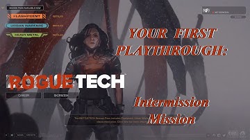 Intermission Mission: Your First Playthrough, The Roguetech Comprehensive Guide Series