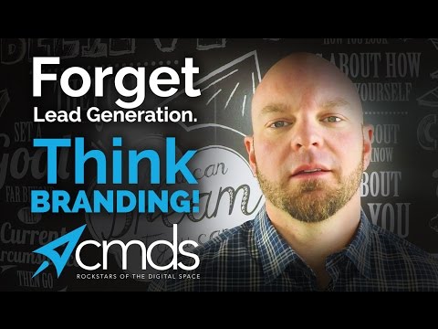 Forget about lead generation and focus on Branding