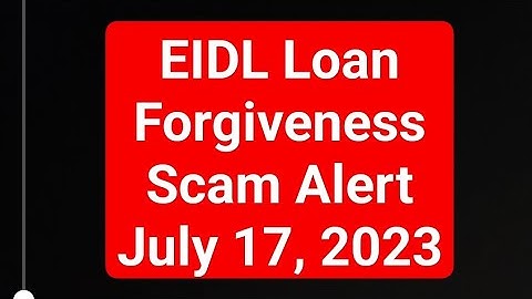 EIDL Loan Forgiveness Scam Alert July 17, 2023 - Please Share!