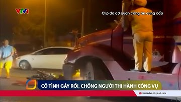 Tình trạng chống người thi hành công vụ ngày càng liều lĩnh và manh động | VTV24