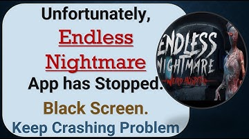 How to Fix Unfortunately, Endless Nightmare App has Stopped on Android Phone