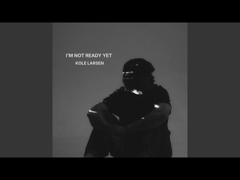 I'm Not Ready Yet