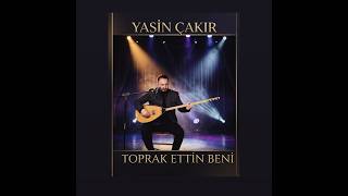 TOPRAK ETTİN BENİ   - YASİN ÇAKIR