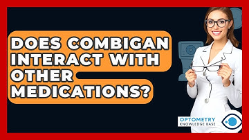 Does Combigan Interact With Other Medications? - Optometry Knowledge Base