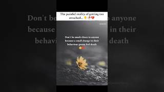The most painful truth about getting too attached... 🥺🥀💔 #ytshorts #sadstatus #ytshorts #shorts #sad