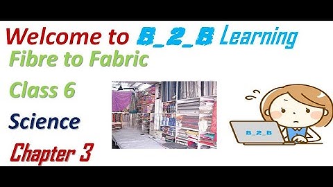 class 6 science  || chapter 3|| Fibre to Fabric