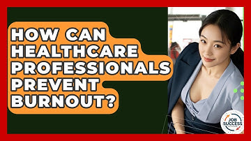 How Can Healthcare Professionals Prevent Burnout? - Job Success Network
