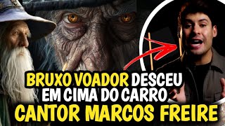 BRUXO VOADOR DESCE  EM CIMA DO CARRO DO CANTOR MARCOS FREIRE.