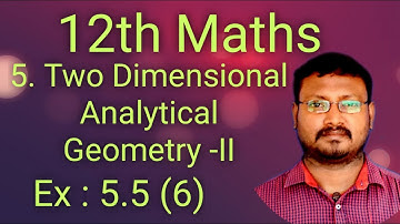 12th Maths // Exercise : 5.5  - 6th problem // 5. Two Dimensional Analytical Geometry - II //