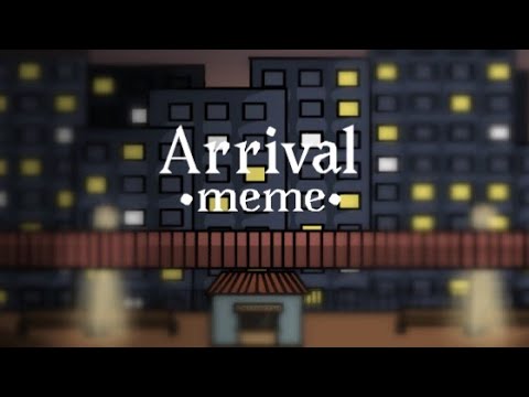 Видео: Arrival •meme•   (описание)