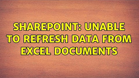 Sharepoint: Unable to refresh data from Excel documents