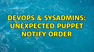 Celebrity DevOps & SysAdmins: Unexpected Puppet notify order (2 Solutions!!) Profile