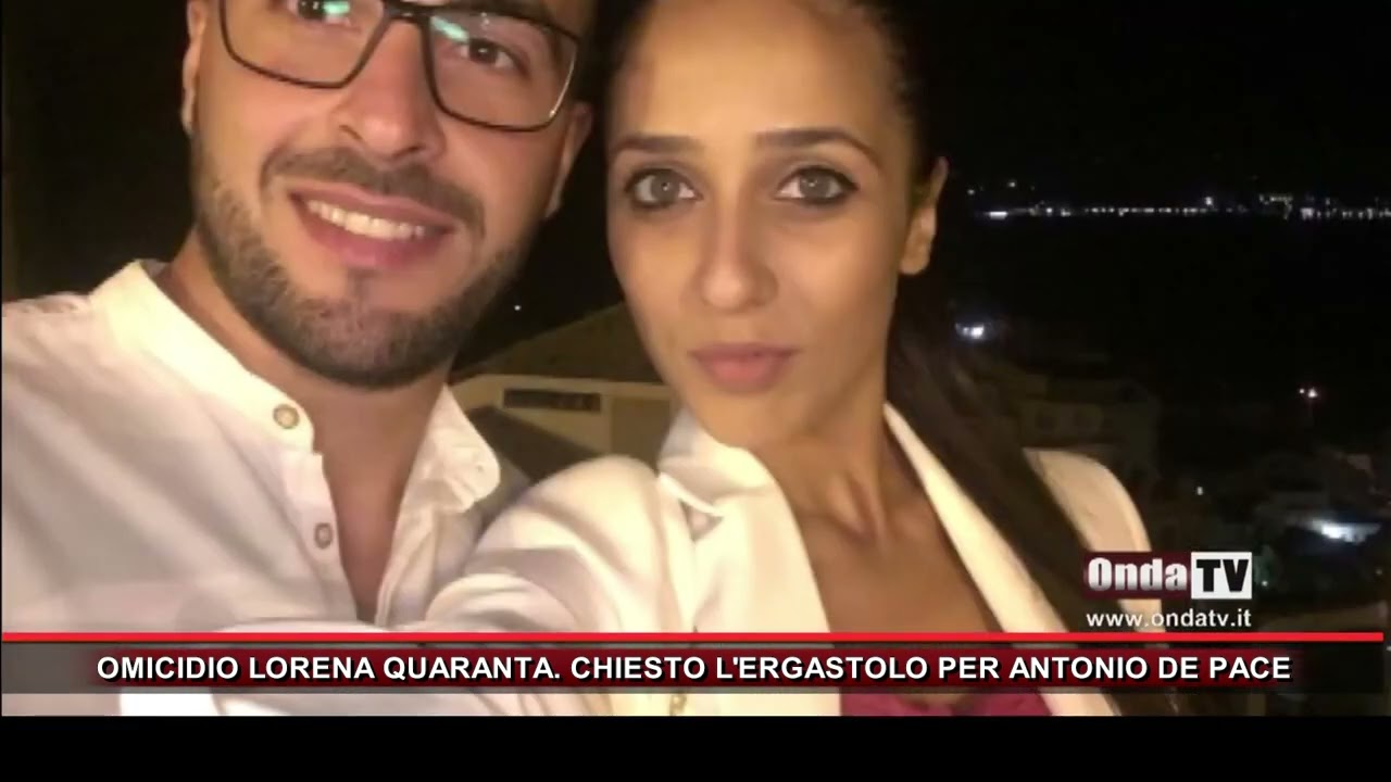 OMICIDIO LORENA QUARANTA  CHIESTO L'ERGASTOLO PER ANTONIO DE PACE