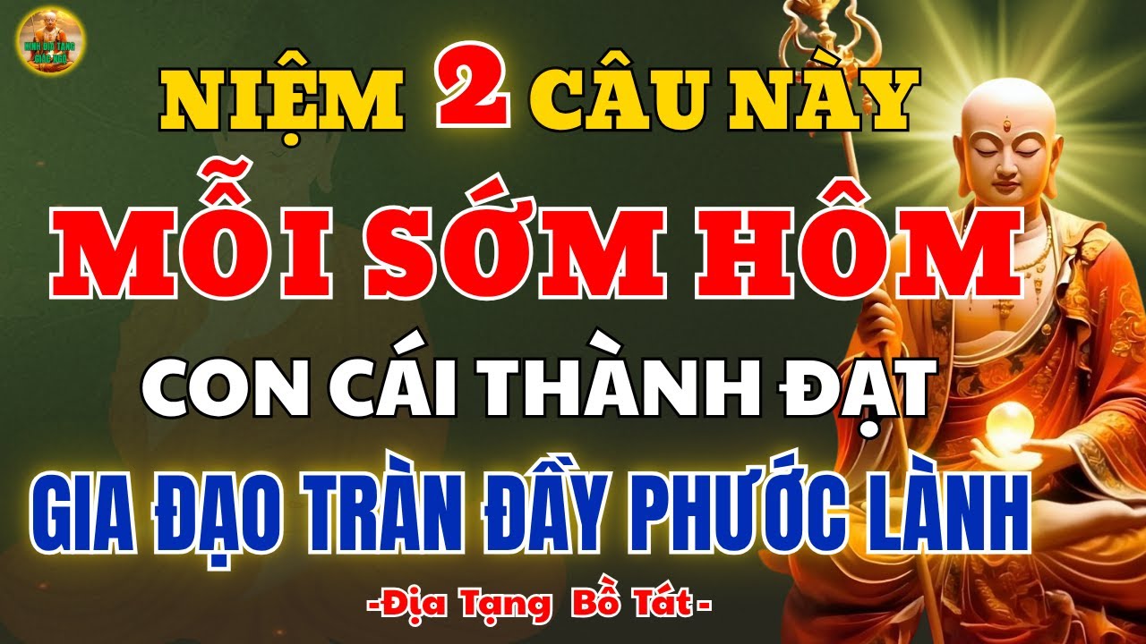 KINH ĐỊA TẠNG 2 câu niệm vàng vào 2 thời điểm vàng, đổi vận con cái, phúc khí tràn đầy gia đạo