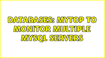 Databases: mytop to monitor multiple mysql servers