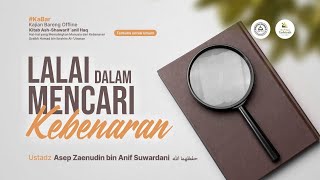 Lalai Dalam Mencari Kebenaran - Ustadz Asep Zaenudin Bin Anif Suwardani حفظه الله