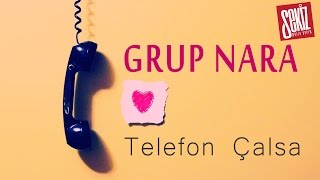 Grup Nara - Telefon Çalsa  Resimi