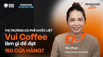 Thị trường cà phê khốc liệt, VUI Coffee làm gì để đạt 150 cửa hàng? | Yến Phan VUI Coffee | FSS EP7