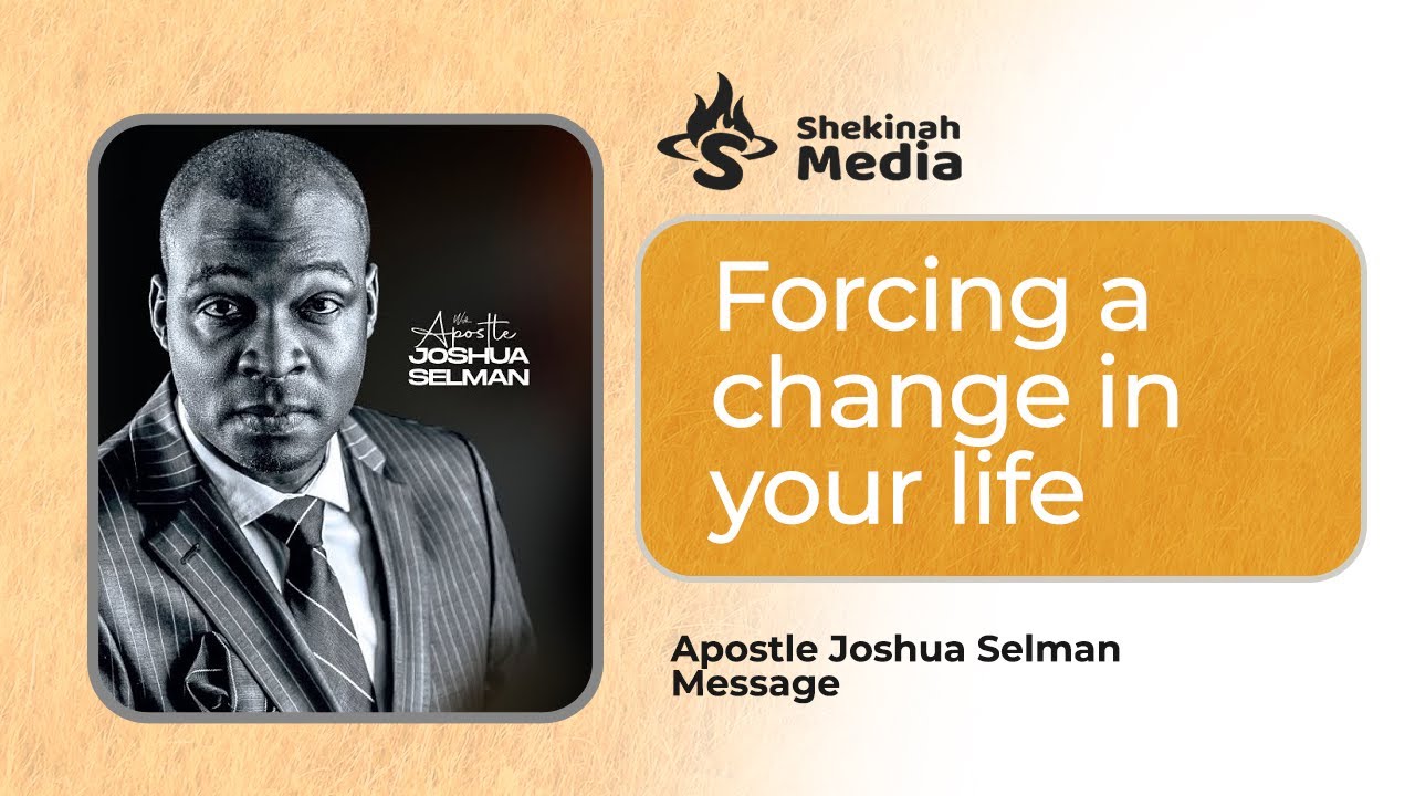 Forcing a Change in Your Life | Apostle Joshua Selman - YouTube