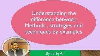 Methods,Strategies and Techniques- Difference explained in simple words