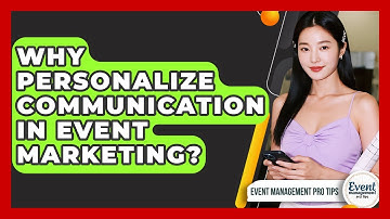 Why Personalize Communication In Event Marketing? - Event Management Pro Tips