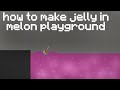 How to make jelly in Melon Playground
