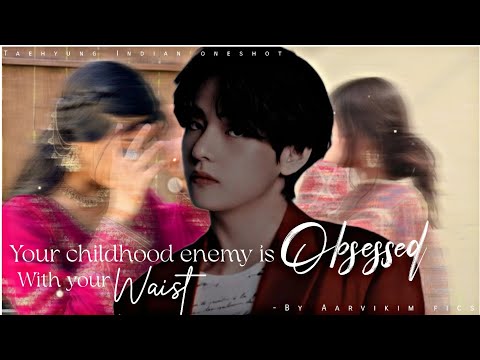 Your childhood enemy is obsessed with your waist | #taehyungindianff #btsindianff