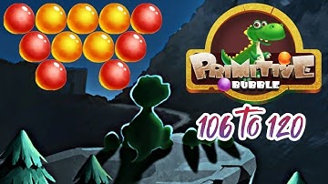 Primitive Bubble Gameplay Level 106 to 120 YaHruDv