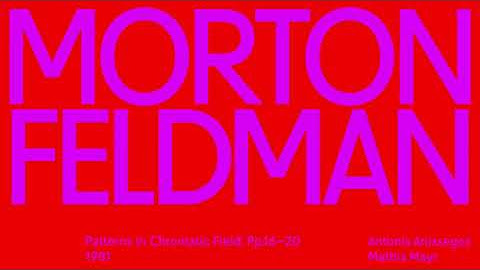 Morton Feldman — Patterns in Chromatic Field: Pp 16—20 (1981)