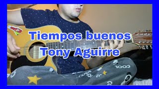 Tiempos buenos - Tony Aguirre - Tutorial acordes