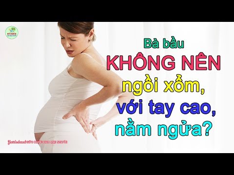 SỰ THẬT LỜI KHUYÊN: MANG THAI KHÔNG NÊN NGỒI XỔM, VỚI TAY CAO, NẰM NGỬA TRONG THAI KỲ?