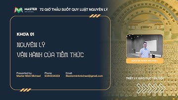NGUYÊN LÝ VẬN HÀNH CỦA TIỀM THỨC - 72 GIỜ THẤU SUỐT QUY LUẬT - NGUYÊN LÝ K01 - MASTER MINH MICHAEL